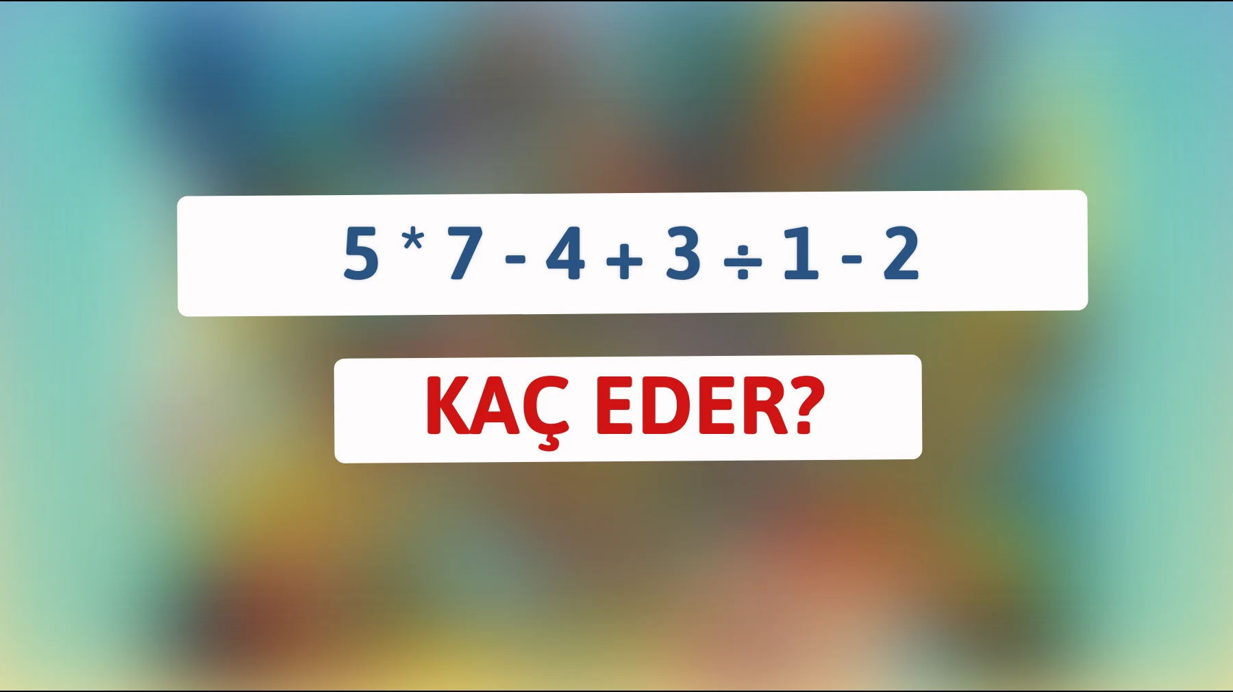 Bu matematik bulmacasında önce tamamlayabilecek misin? Yalnızca zeki zihinler ve dâhiler doğru cevabı bulabilir!"