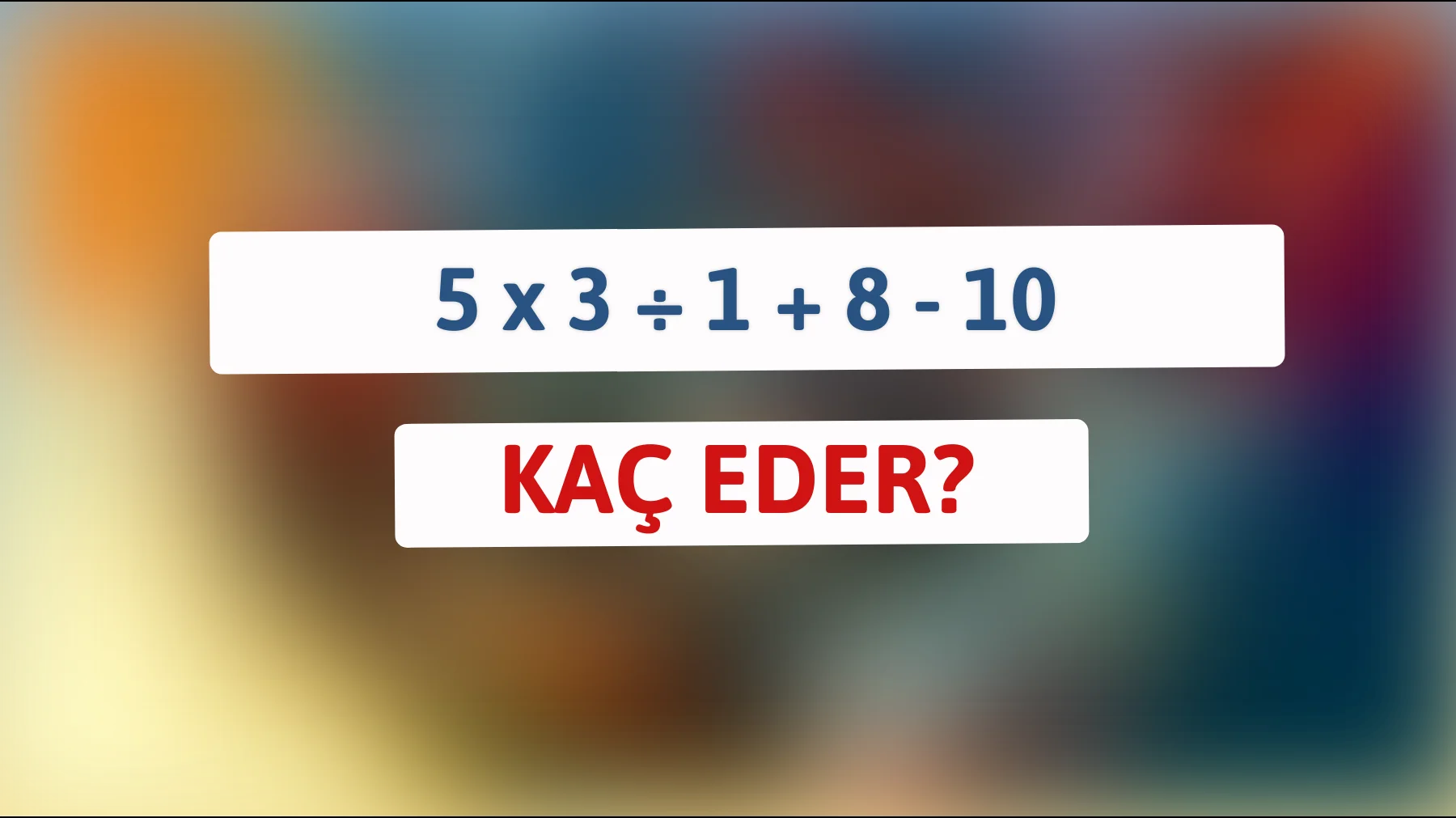 Bakalım bu basit gibi görünen zorlu denklemde kaç kişi yanılacak: Cevabınızı kontrol edin!"